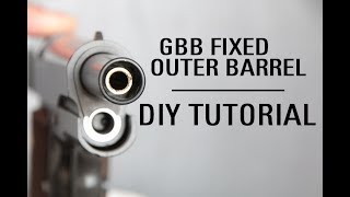 : Airsoft tuto : GBB fixed outer barrel