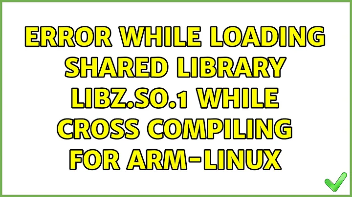 Ubuntu: Error while loading shared library libz.so.1 while cross compiling for arm-linux