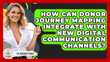 How Can Donor Journey Mapping Integrate With New Digital Communication Channels?