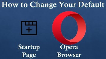 Change your Default Startup page on Opera Browser | Customize Opera Browser