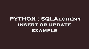 PYTHON : SQLAlchemy insert or update example
