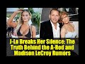 J-Lo Breaks Her Silence: The Truth Behind the A-Rod and Madison LeCroy Rumors