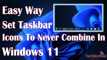 Set Taskbar Icons To Never Combine In Windows 11 - How To