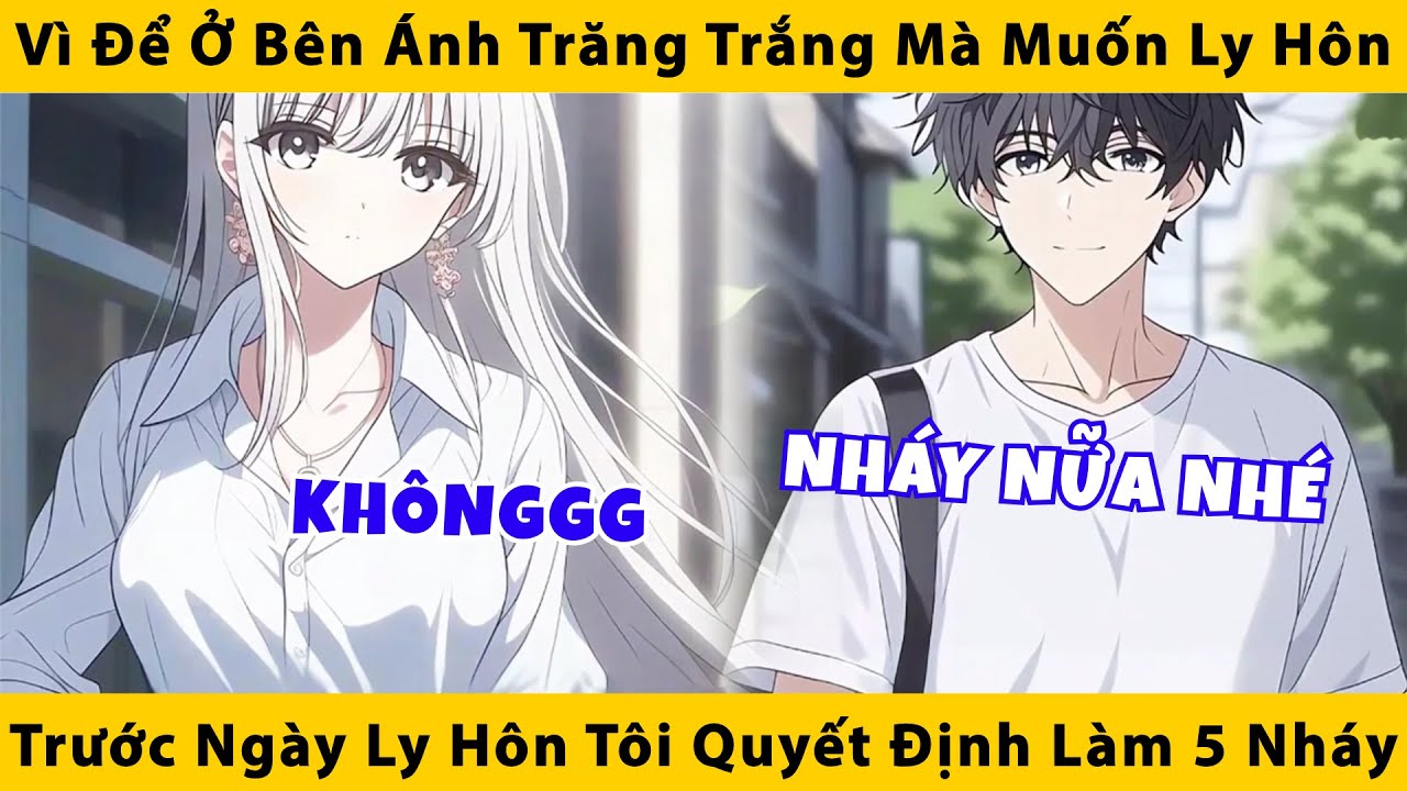 Vì để ở bên ánh trăng trắng mà muốn ly hôn, trước ngày ly hôn tôi quyết định làm 5 nháy