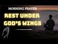 Powerful Morning Prayer for Protection | Rest Under God’s Wings