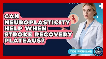 Can Neuroplasticity Help When Stroke Recovery Plateaus? - Stroke Support Channel