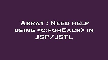Array : Need help using  c:forEach  in JSP/JSTL