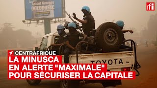 #Centrafrique : la Minusca en alerte 