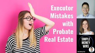 E271 Non Professional Executor Mistakes with Probate Real Estate