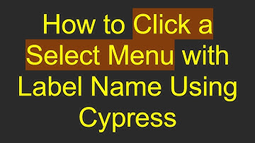 How to Click a Select Menu with Label Name Using Cypress