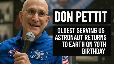 Don Pettit: Oldest serving US astronaut returns to Earth on 70th birthday