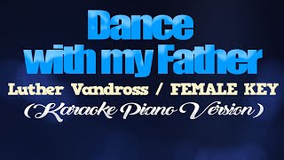 DANCE WITH MY FATHER - Luther Vandross/FEMALE KEY (KARAOKE PIANO VERSION)