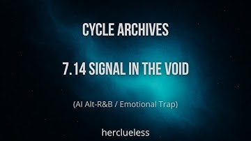 7.14 signal in the void | herclueless (AI Alt-R&B / Emotional Trap)