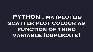 PYTHON : matplotlib scatter plot colour as function of third variable