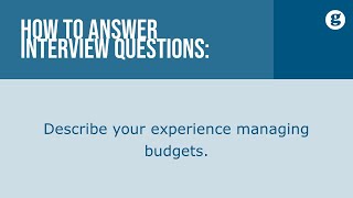 How to answer the interview question: Describe your experience managing budgets.