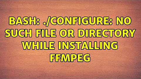 bash: ./configure: No such file or directory while installing FFMPEG