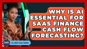 Why Is AI Essential For SaaS Finance Cash Flow Forecasting? - All About SaaS Finance