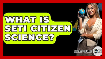 What Is SETI Citizen Science? - Physics Frontier