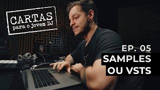 Cartas Para o Jovem DJ -  ep. 05 - Samples ou VSTs