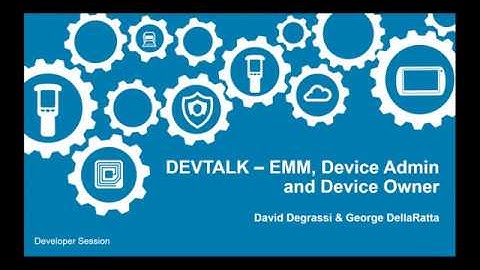 Zebra DevTalk | EMM - Enterprise Mobility Management, Device Admin and Device Owner | April 2022