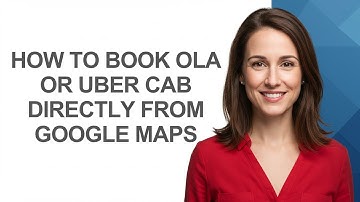How to Book Ola Or Uber Cab Directly From Google Maps - AshleyHowTo