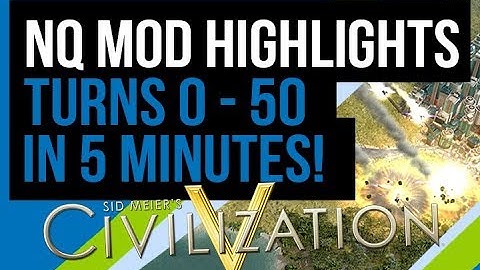 NQ Mod Civ 5 Highlights First 50 turns