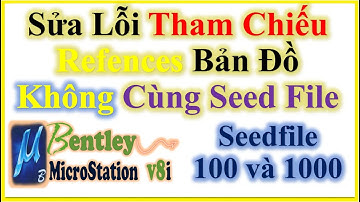✅ Sửa Lỗi file Tham Chiếu (Refences) mà Bản Đồ Không Cùng SeedFile 100 và 1000