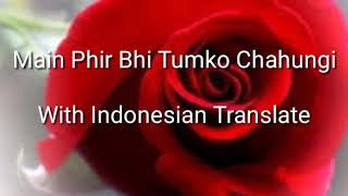 Main Phir Bhi Tumko Chahungi Terjemahan Indonesia