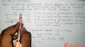 Consider the potentiomter circuit diagram as shown in the figure. If the potentiometer wire BD h...