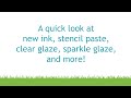 Intro to new ink, stencil paste, clear &amp; sparkle glaze, and more!