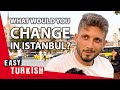 What would you change in istanbul  easy turkish 56