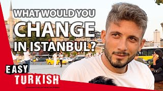 What Would You Change in Istanbul? | Easy Turkish 56