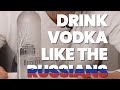 How To Drink Vodka Like The Russians