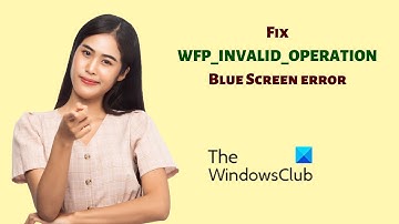 Fix WFP INVALID OPERATION Blue Screen error on Windows 11/10