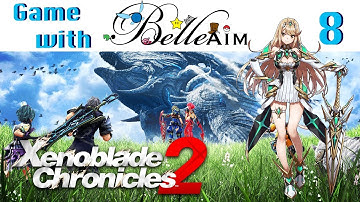 Game with BelleAim: Xenoblade Chronicles 2 (blind) Part 8