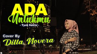 ADA UNTUKMU - TYOK SATRIO COVER BY DILLA NOVERA