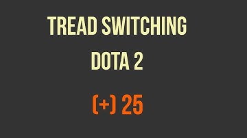 Tread Switching - Dota 2 - (+) 25