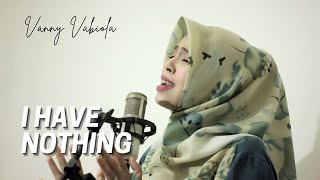 I HAVE NOTHING - WHITNEY HOUSTON COVER BY VANNY VABIOLA