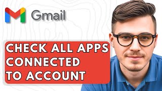 How To Check All Apps Connected To Gmail Account [2025 Guide]