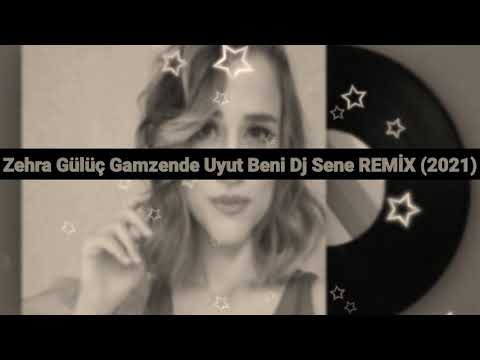 Zehra Gülüç Gamzende Uyut Beni Dj Sene REMİX (2021)