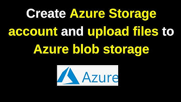 How to create Azure Storage account and upload files to Azure blob storage | 2024 update