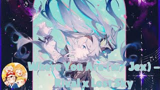 Where You Are (w/Jex) - Rival x Lost Sky (Nightcore) [Lyrics]