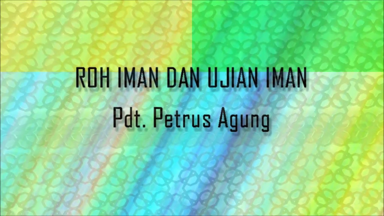 Pdt. Petrus Agung - Roh Iman Dan Ujian Iman