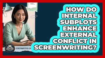 How Do Internal Subplots Enhance External Conflict In Screenwriting? - Screenwriter