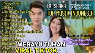Download Lagu TRI SUAKA TOP MUSIK INDONESIA FULL ALBUM merayu tuhan MP3