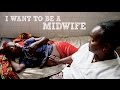 I WANT TO BE A MIDWIFE