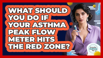 What Should You Do If Your Asthma Peak Flow Meter Hits The Red Zone? - Everyday Asthma Tips