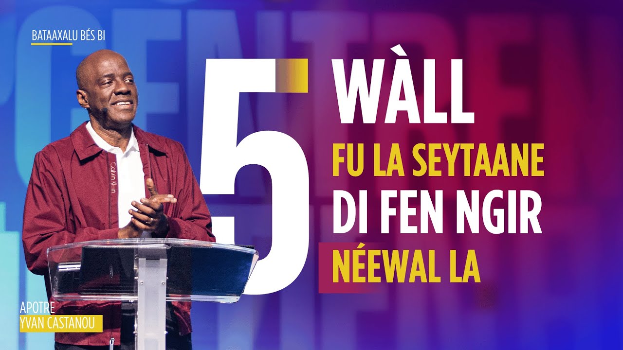 5 wàll fu la seytaane di fen ngir néewal la – Apôtre Yvan CASTANOU
