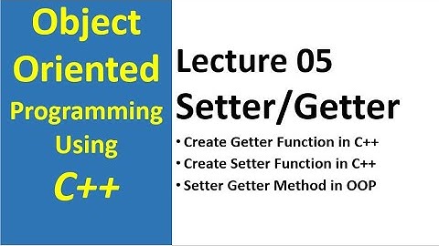 Setter and Getter Function in OOP Using C++| Getter and Setter Methods Classes in C++ Lecture 05