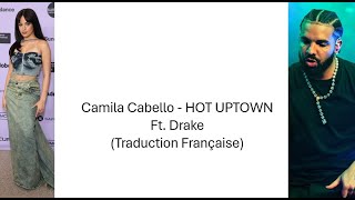 ​Camila Cabello - ​Hot Uptown Ft. Drake (Traduction Française)